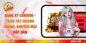 Đăng Ký SUNWIN - Thao Tác Nhanh Chóng, Khuyến Mãi Hấp Dẫn