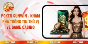 Poker SUNWIN - Khám Phá Thông Tin Thú Vị Về Game Casino