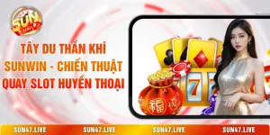 Tây Du Thần Khí SUNWIN - Chiến Thuật Quay Slot Huyền Thoại